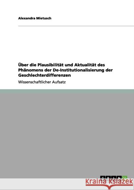 Über die Plausibilität und Aktualität des Phänomens der De-Institutionalisierung der Geschlechterdifferenzen Mietusch, Alexandra 9783656114277 Grin Verlag