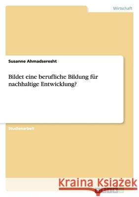Bildet eine berufliche Bildung für nachhaltige Entwicklung? Susanne Ahmadseresht 9783656114314 Grin Verlag
