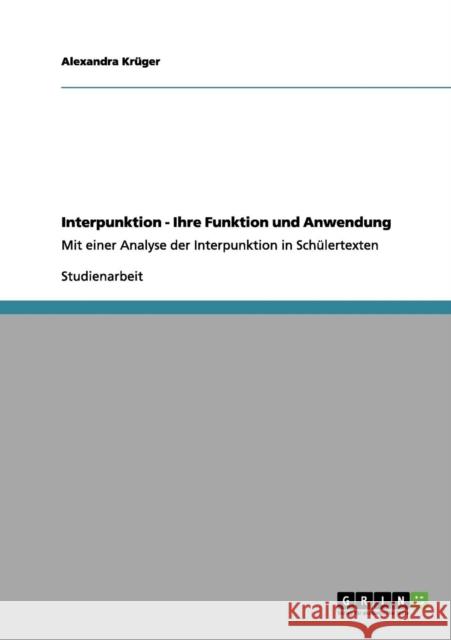 Interpunktion - Ihre Funktion und Anwendung: Mit einer Analyse der Interpunktion in Schülertexten Krüger, Alexandra 9783656114413