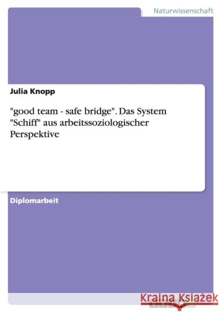 good team - safe bridge. Das System Schiff aus arbeitssoziologischer Perspektive Julia Knopp 9783656117216 Grin Verlag