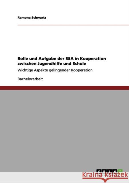 Rolle und Aufgabe der SSA in Kooperation zwischen Jugendhilfe und Schule: Wichtige Aspekte gelingender Kooperation Schwartz, Ramona 9783656120056