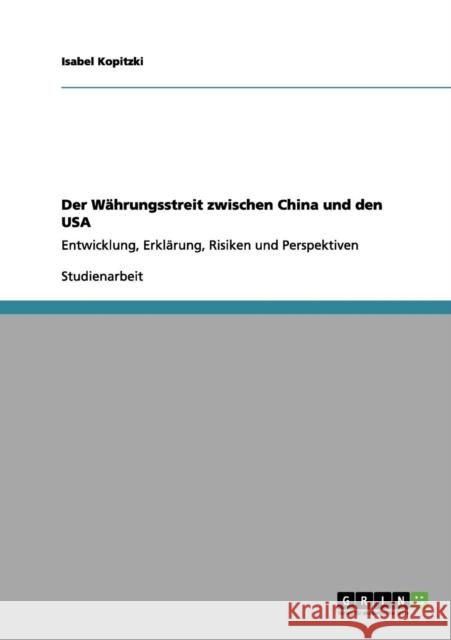 Der Währungsstreit zwischen China und den USA: Entwicklung, Erklärung, Risiken und Perspektiven Kopitzki, Isabel 9783656122593 Grin Verlag