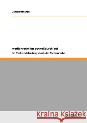 Medienrecht im Schnelldurchlauf: Ein Stichwortstreifzug durch das Medienrecht Poznanski, Daniel 9783656122623 Grin Verlag