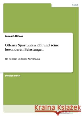 Offener Sportunterricht und seine besonderen Belastungen : Ein Konzept und seine Auswirkung Janosch B 9783656122760 Grin Verlag
