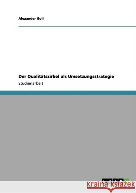 Der Qualitätszirkel als Umsetzungsstrategie Goll, Alexander 9783656126799 Grin Verlag