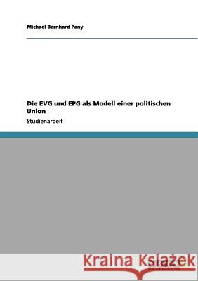 Die EVG und EPG als Modell einer politischen Union Michael Bernhard Pany 9783656129752 Grin Verlag