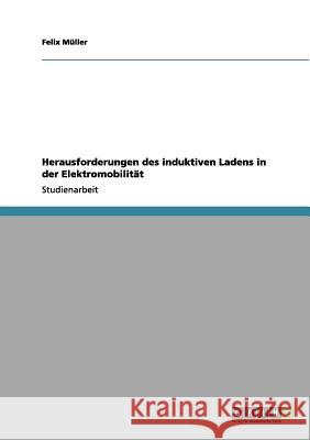 Herausforderungen des induktiven Ladens in der Elektromobilität Müller, Felix 9783656129813 Grin Verlag