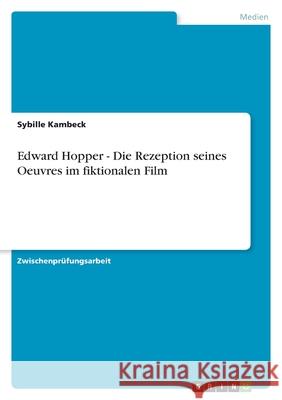 Edward Hopper - Die Rezeption seines Oeuvres im fiktionalen Film Sybille Kambeck 9783656131816 Grin Verlag