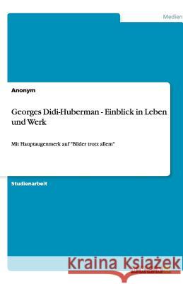 Georges Didi-Huberman - Einblick in Leben und Werk  9783656131885 Grin Verlag