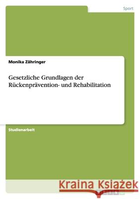 Gesetzliche Grundlagen der Rückenprävention- und Rehabilitation Monika Z 9783656131953