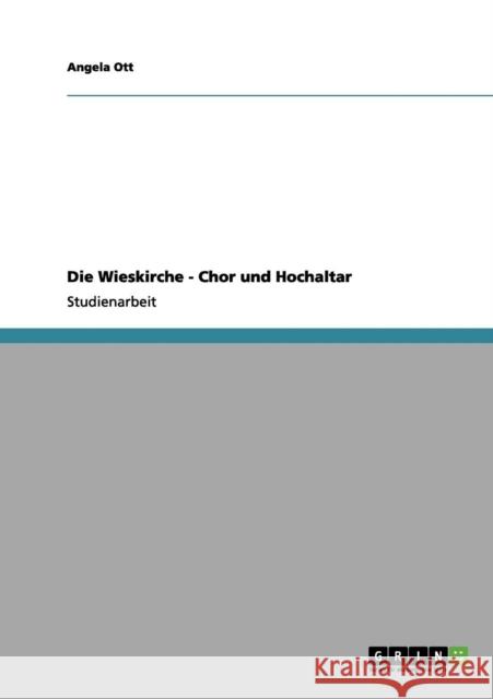 Die Wieskirche - Chor und Hochaltar Angela Ott 9783656132004 Grin Verlag