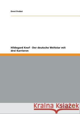 Hildegard Knef - Der deutsche Weltstar mit drei Karrieren Ernst Probst 9783656134480 Grin Verlag