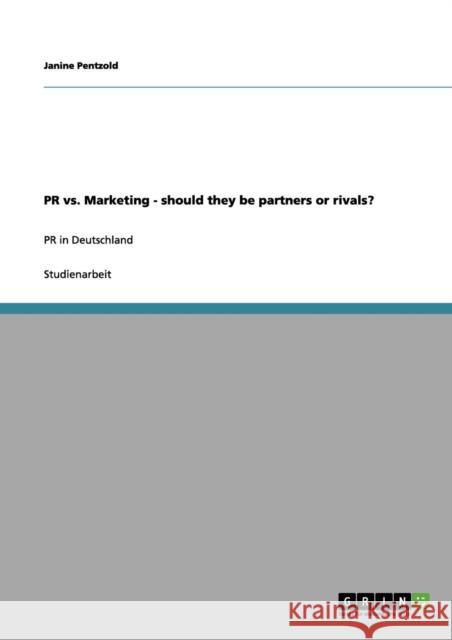 PR vs. Marketing - should they be partners or rivals?: PR in Deutschland Pentzold, Janine 9783656135210 Grin Verlag