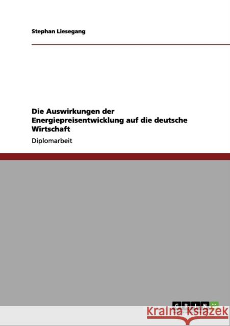 Die Auswirkungen der Energiepreisentwicklung auf die deutsche Wirtschaft Stephan Liesegang 9783656135906