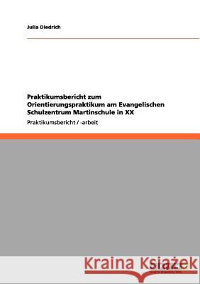 Praktikumsbericht zum Orientierungspraktikum am Evangelischen Schulzentrum Martinschule in XX Julia Diedrich 9783656136514 Grin Verlag