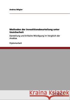 Methoden der Investitionsbeurteilung unter Unsicherheit: Darstellung und kritische Würdigung im Vergleich der Ansätze Wögler, Andrea 9783656138938 Grin Verlag