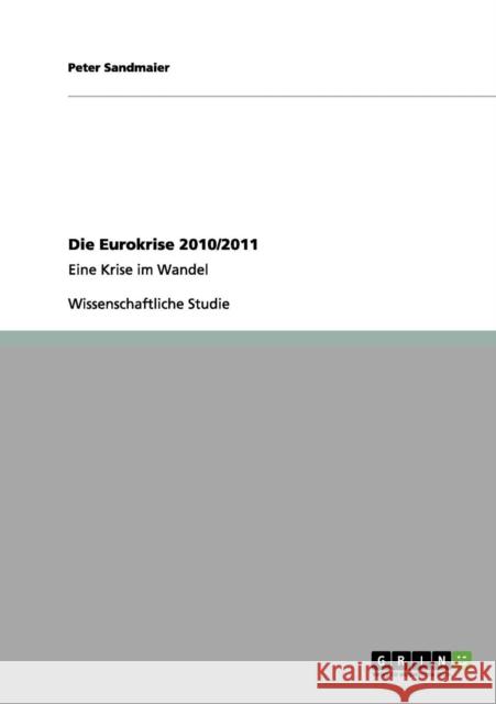 Die Eurokrise 2010/2011: Eine Krise im Wandel Sandmaier, Peter 9783656138945