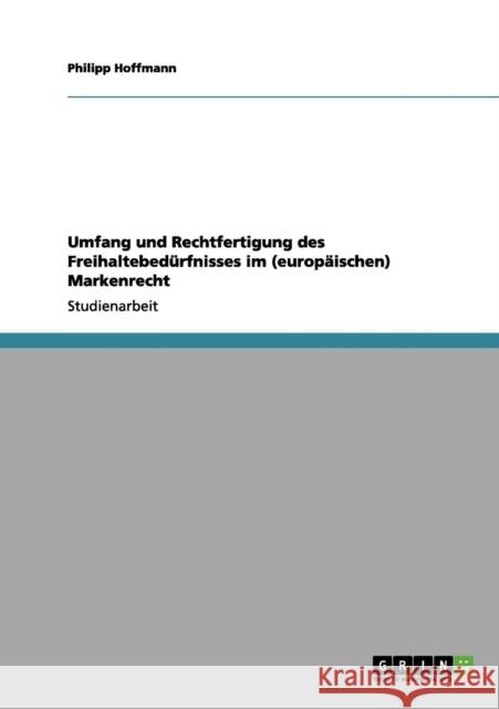 Umfang und Rechtfertigung des Freihaltebedürfnisses im (europäischen) Markenrecht Hoffmann, Philipp 9783656139232 Grin Verlag