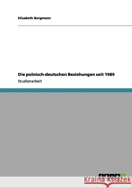 Die polnisch-deutschen Beziehungen seit 1989 Elisabeth Bergmann 9783656141013