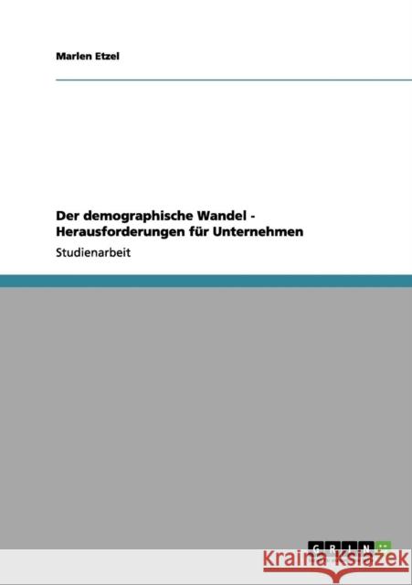 Der demographische Wandel - Herausforderungen für Unternehmen Etzel, Marlen 9783656141495 Grin Verlag