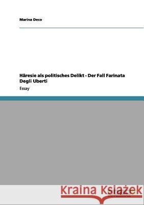 Häresie als politisches Delikt - Der Fall Farinata Degli Uberti Marina Deco 9783656141662 Grin Verlag