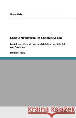 Soziale Netzwerke im Sozialen Leben Simon Kieke 9783656141693 Grin Verlag
