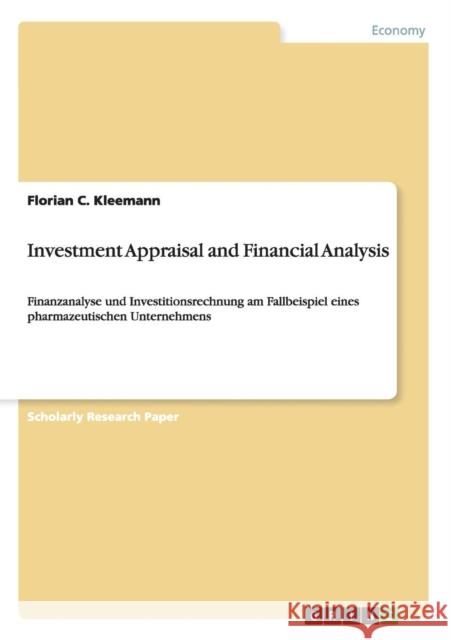 Investment Appraisal and Financial Analysis: Finanzanalyse und Investitionsrechnung am Fallbeispiel eines pharmazeutischen Unternehmens Kleemann, Florian C. 9783656146193