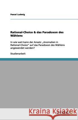 Rational-Choice & das Paradoxon des Wählens : In wie weit kann der Ansatz 