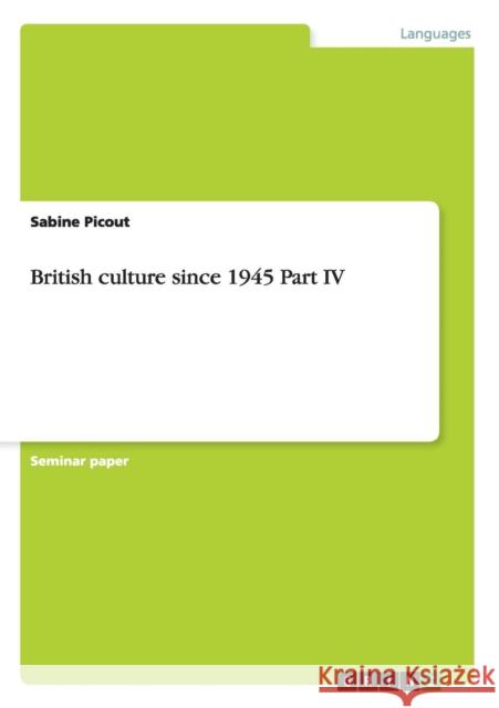 British culture since 1945 Part IV Sabine Picout   9783656148432 GRIN Verlag oHG