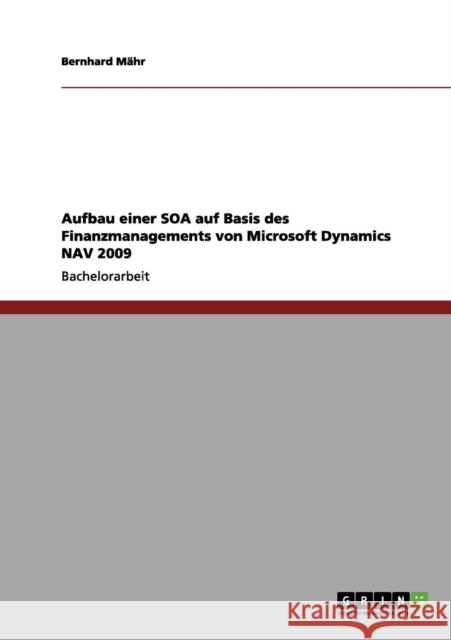 Aufbau einer SOA auf Basis des Finanzmanagements von Microsoft Dynamics NAV 2009 Bernhard M 9783656152835 Grin Verlag