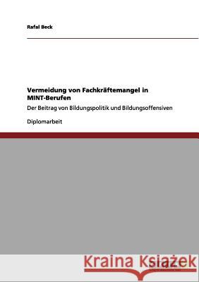 Vermeidung von Fachkräftemangel in MINT-Berufen: Der Beitrag von Bildungspolitik und Bildungsoffensiven Beck, Rafal 9783656153054