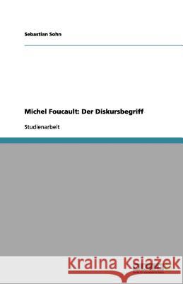 Michel Foucault: Der Diskursbegriff Sebastian Sohn 9783656154013