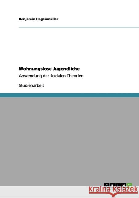 Wohnungslose Jugendliche: Anwendung der Sozialen Theorien Hagenmüller, Benjamin 9783656157878 Grin Verlag