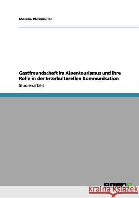 Gastfreundschaft im Alpentourismus und ihre Rolle in der Interkulturellen Kommunikation Monika Welz 9783656157984