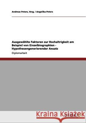 Ausgewählte Faktoren zur Hochaltrigkeit am Beispiel von Einzelbiographien. Hypothesengenerierender Ansatz Peters, Angelika 9783656158172 Grin Verlag