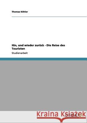 Hin, und wieder zurück - Die Reise des Touristen Thomas K 9783656158578 Grin Verlag