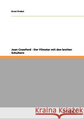Joan Crawford - Der Filmstar mit den breiten Schultern Ernst Probst 9783656159315 Grin Publishing