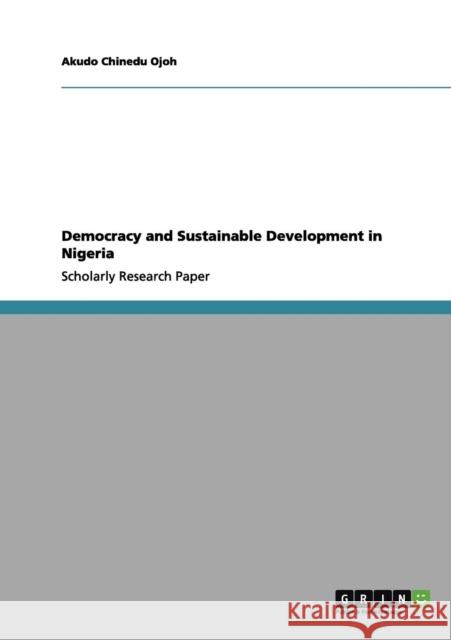 Democracy and Sustainable Development in Nigeria Akudo Chined 9783656162254 Grin Verlag