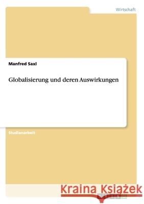 Globalisierung und deren Auswirkungen Manfred Saxl 9783656163695