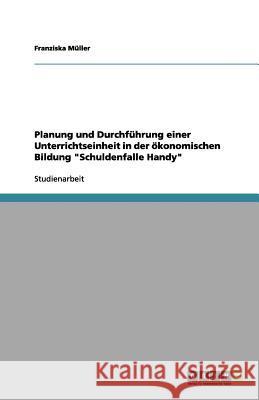 Planung und Durchführung einer Unterrichtseinheit in der ökonomischen Bildung 