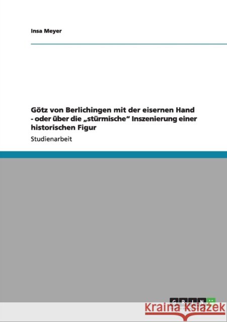 Götz von Berlichingen mit der eisernen Hand - oder über die 