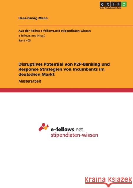 Disruptives Potential von P2P-Banking und Response Strategien von Incumbents im deutschen Markt Hans-Georg Mann 9783656166108 Grin Verlag