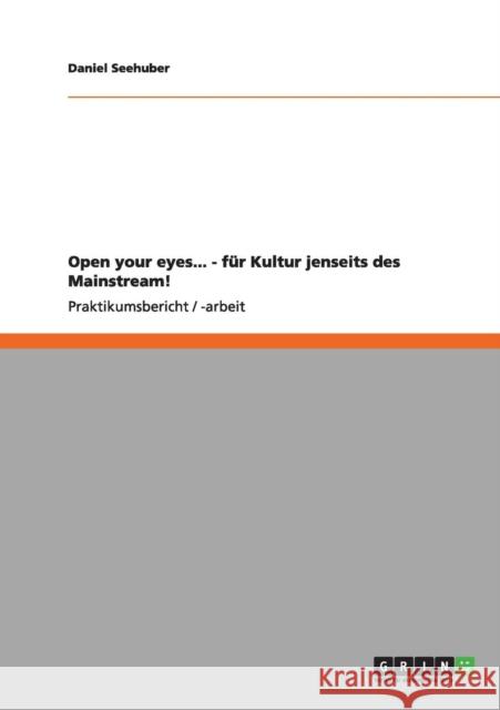 Open your eyes... - für Kultur jenseits des Mainstream! Seehuber, Daniel 9783656167549 Grin Verlag