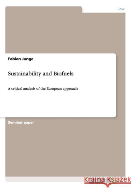 Sustainability and Biofuels: A critical analysis of the European approach Junge, Fabian 9783656169864 Grin Verlag