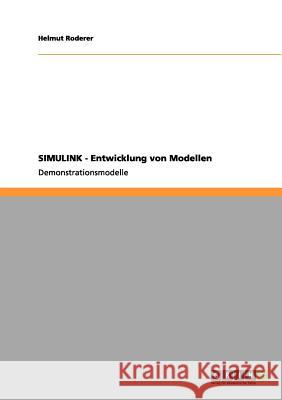 SIMULINK - Entwicklung von Modellen: Demonstrationsmodelle Helmut Roderer 9783656169925