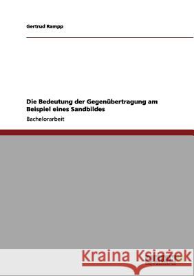 Die Bedeutung der Gegenübertragung am Beispiel eines Sandbildes Rampp, Gertrud 9783656170655 Grin Verlag
