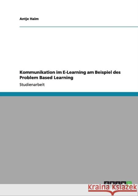 Kommunikation im E-Learning am Beispiel des Problem Based Learning Antje Haim 9783656170686