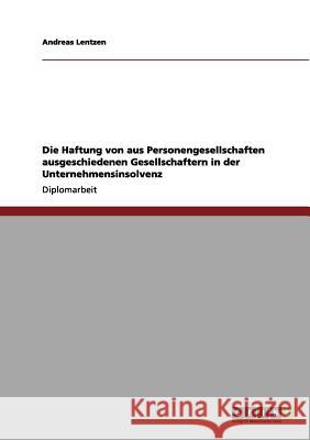 Die Haftung von aus Personengesellschaften ausgeschiedenen Gesellschaftern in der Unternehmensinsolvenz Lentzen, Andreas 9783656171836 Grin Verlag