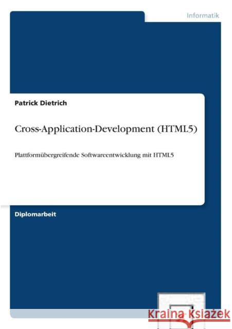 Cross-Application-Development (HTML5): Plattformübergreifende Softwareentwicklung mit HTML5 Dietrich, Patrick 9783656171881 Grin Verlag