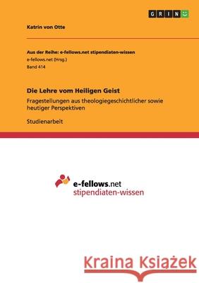 Die Lehre vom Heiligen Geist : Fragestellungen aus theologiegeschichtlicher sowie heutiger Perspektiven Katrin Vo 9783656172062